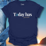 Today Has Potential. T-Shirt