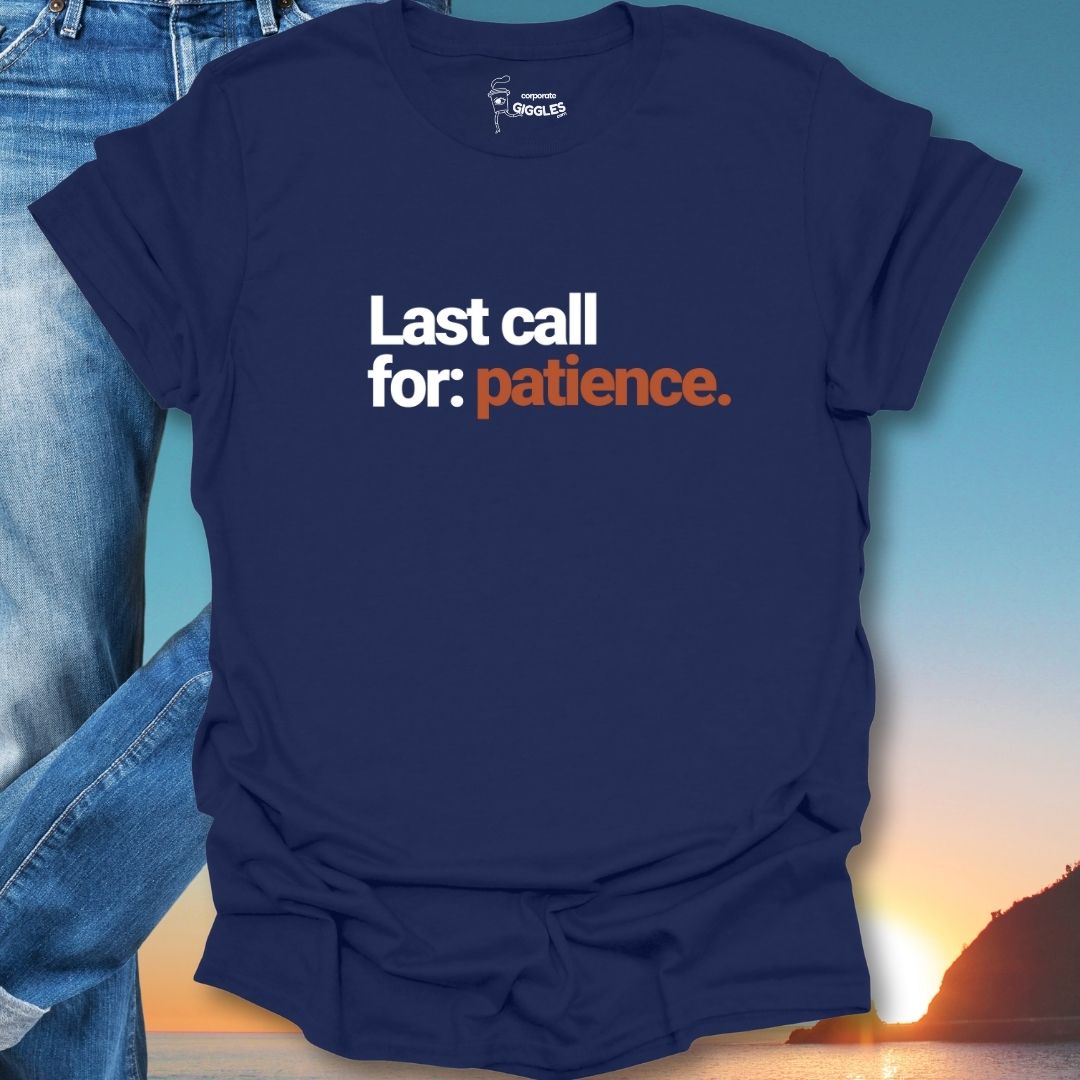 Last Call For Patience. T-Shirt
