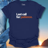 Last Call For Patience. T-Shirt