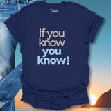 If You Know You Know T-Shirt
