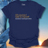 Of Course I Talk To Myself... T-Shirt
