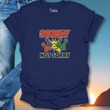 Sorry Not Sorry T-Shirt