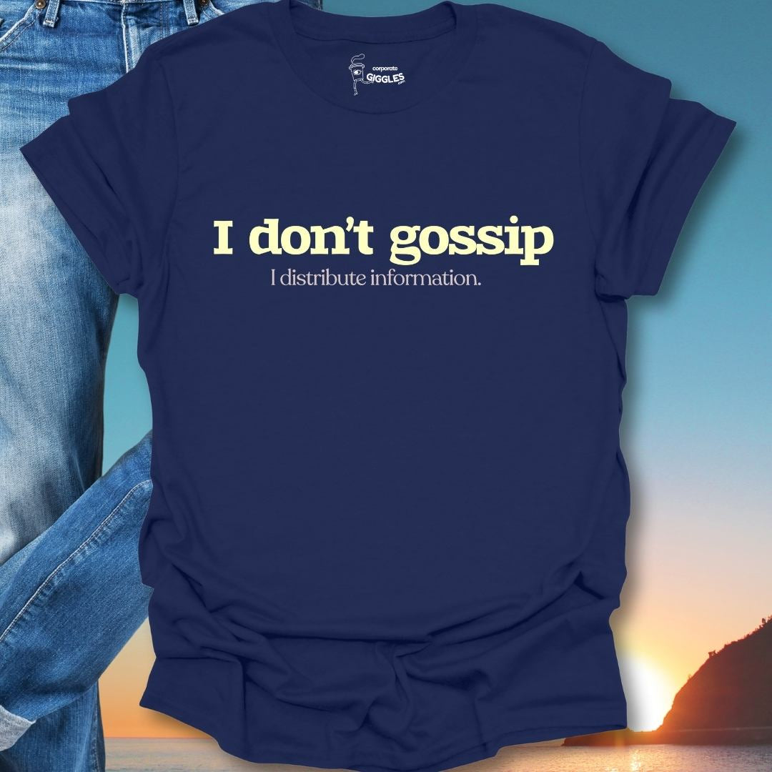 I Don't Gossip I Distribute Information. T-Shirt