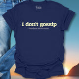 I Don't Gossip I Distribute Information. T-Shirt