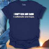 I Don't Rise And Shine I Caffeinate And Hope T-Shirt
