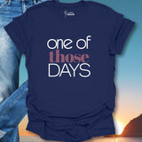 One Of Those Days T-Shirt