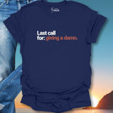 Last Call For Giving A Damn. T-Shirt