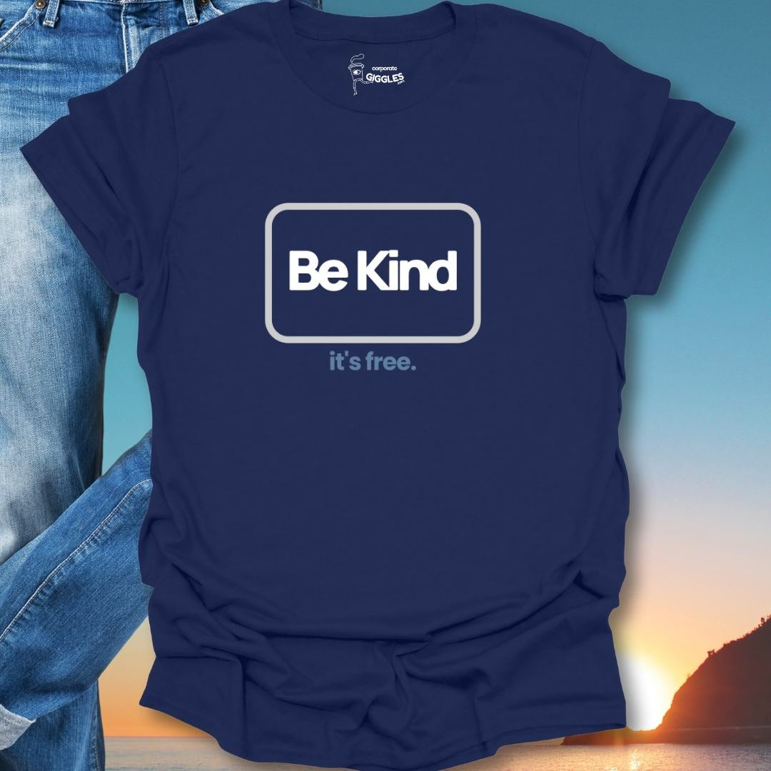Be Kind It's free. T-Shirt