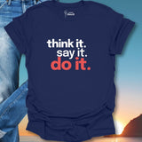 Think it. Say it. Do it. T-Shirt