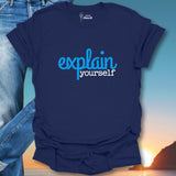 Explain Yourself T-Shirt