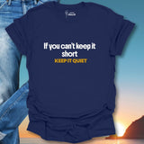 If You Can't Keep It Short Keep It Quiet T-Shirt