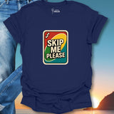 Skip Me Please T-Shirt