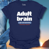 Adult Brain Logic Sold Separately T-Shirt