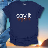 Say It Again. T-Shirt