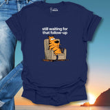 Still Waiting For That Follow-Up T-Shirt