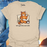 Let's Get This Over With T-Shirt