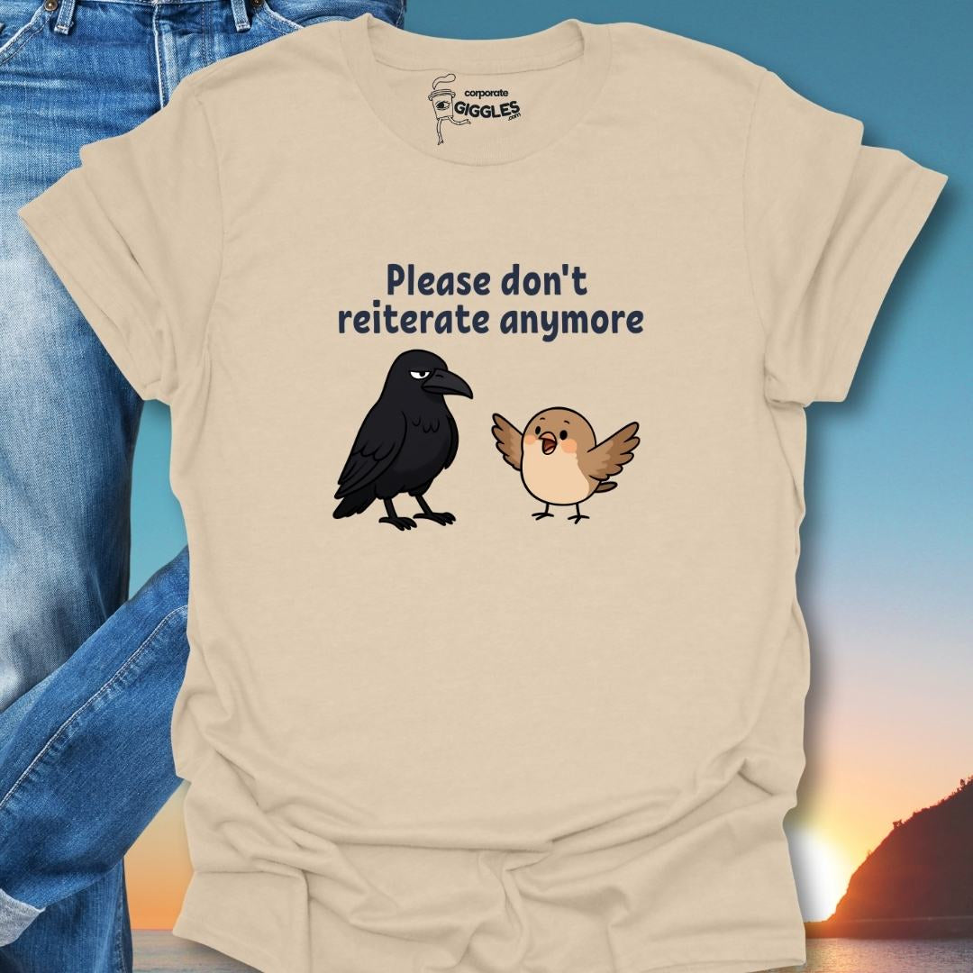 Please Don't Reiterate Anymore T-Shirt