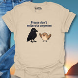 Please Don't Reiterate Anymore T-Shirt