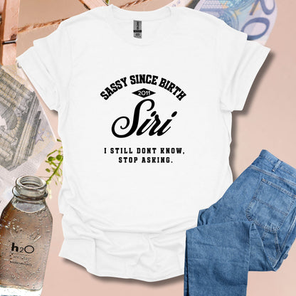 Siri Sassy since birth T-Shirt