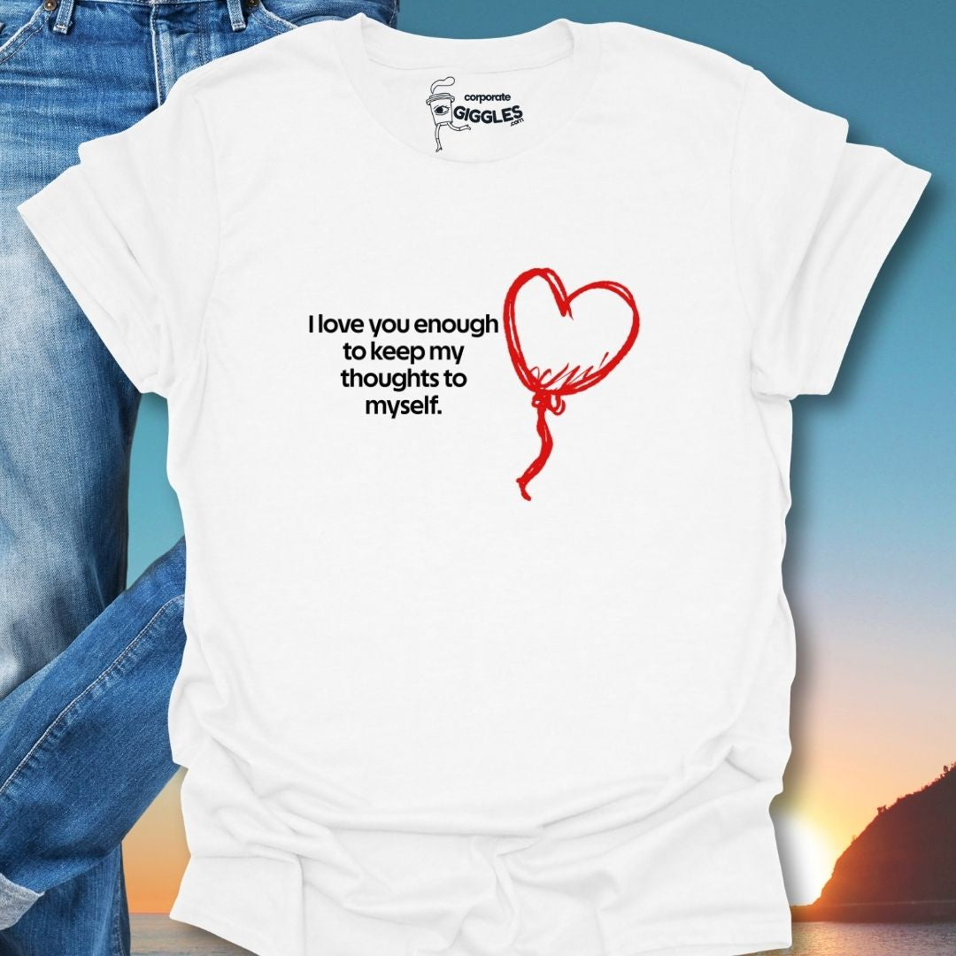 I Love You Enough T-Shirt