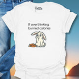 If Overthinking Burned Calories T-Shirt