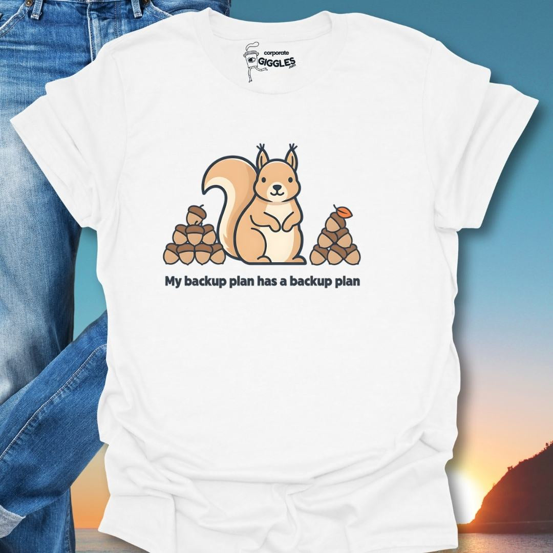 My Back Up Plan Has A Back Up Plan T-Shirt
