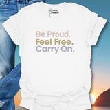 Be Proud. Feel Free. Carry On. T-Shirt