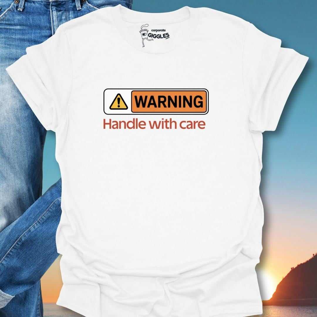 Warning Handle With Care T-Shirt