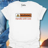 Warning Handle With Care T-Shirt