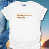 I Don't Have Issues I have Premium Features. T-Shirt