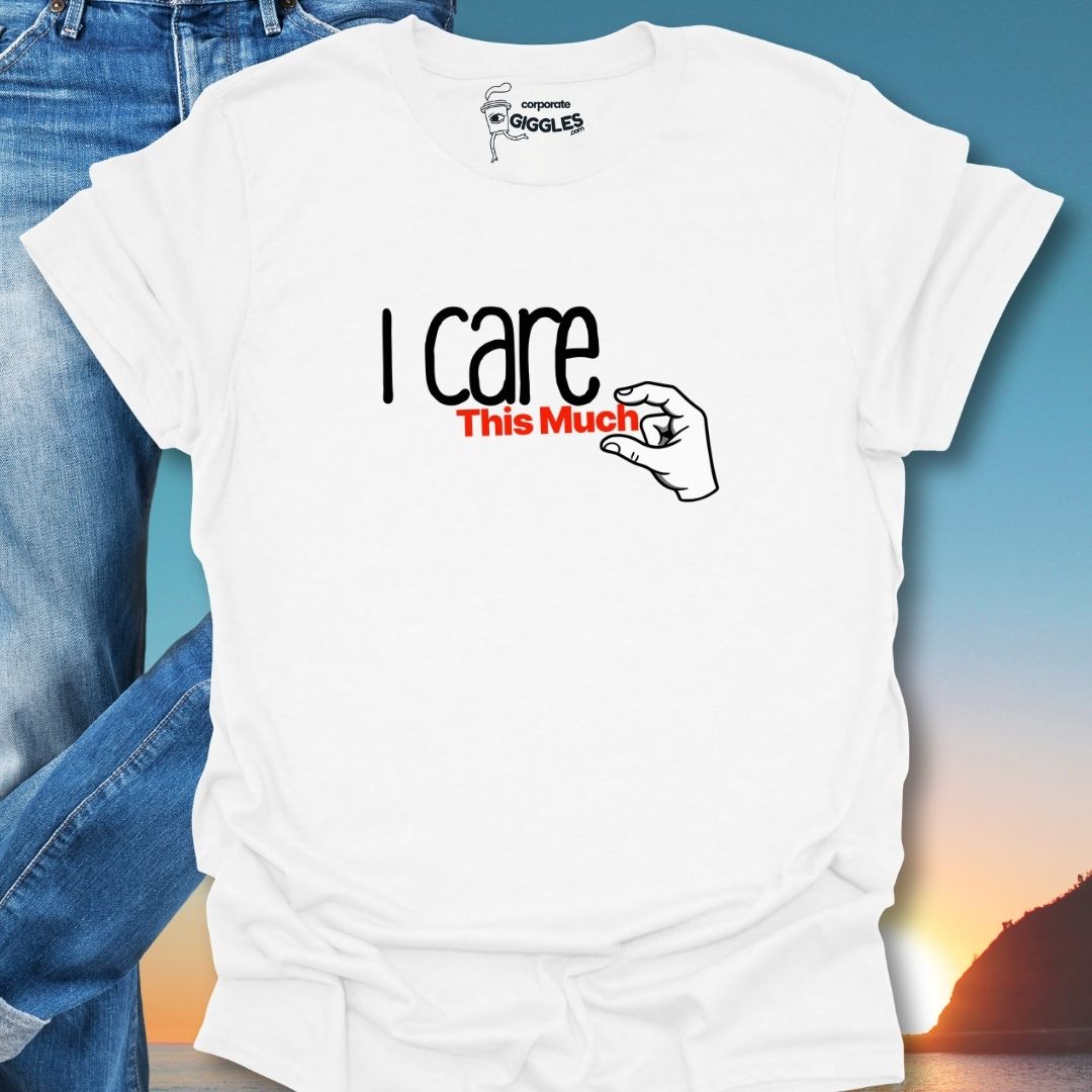 I Care This Much T-Shirt