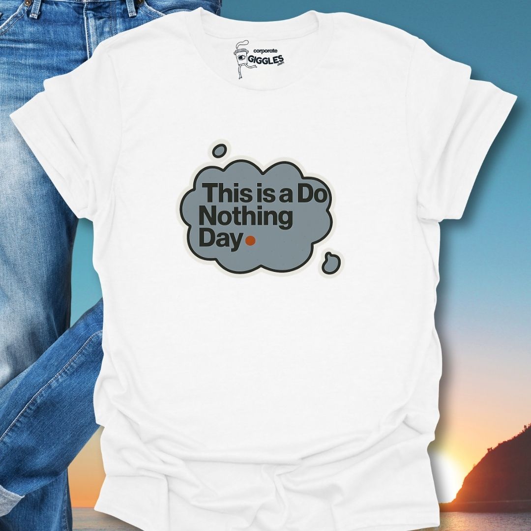 This Is A Do Nothing Day. T-Shirt