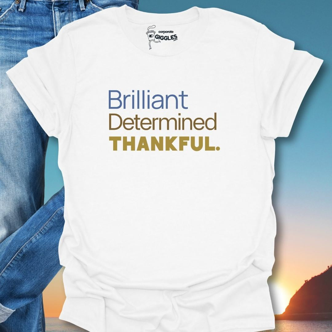 Brilliant Determined Thankful. T-Shirt