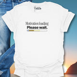 Motivation Loading Please Wait T-Shirt