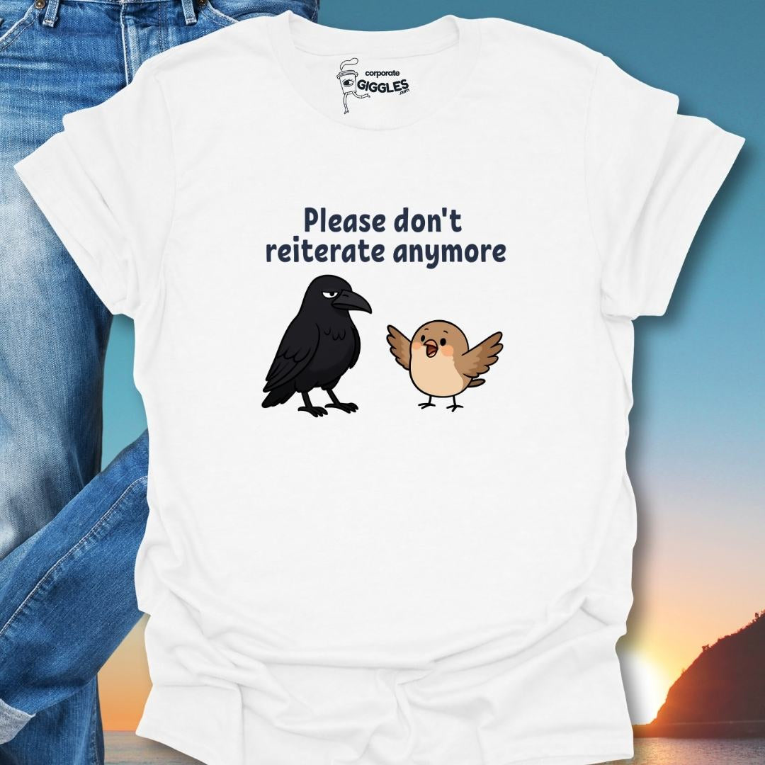 Please Don't Reiterate Anymore T-Shirt