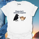 Please Don't Reiterate Anymore T-Shirt