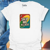 Skip Me Please T-Shirt
