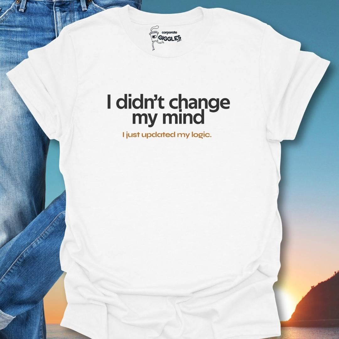 I Didn't Change My Mind T-Shirt
