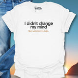 I Didn't Change My Mind T-Shirt