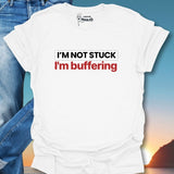 I'm Not Stuck I'm Buffering T-Shirt