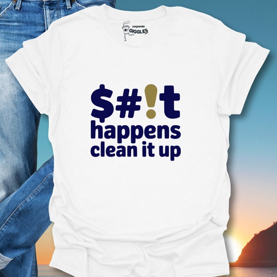 $#!t Happens Clean It Up T-Shirt