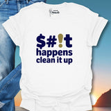 $#!t Happens Clean It Up T-Shirt