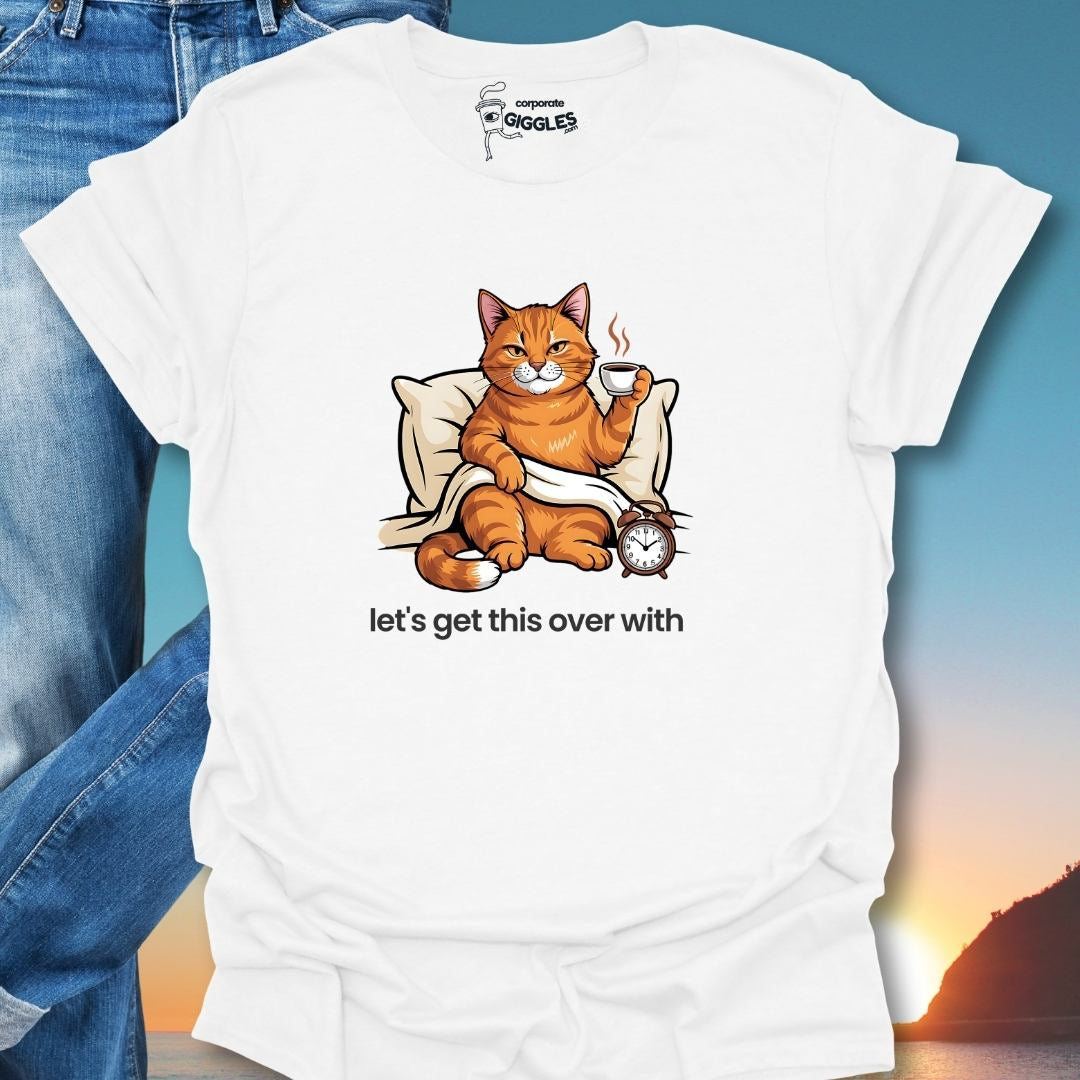 Let's Get This Over With T-Shirt