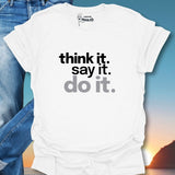 Think it. Say it. Do it. T-Shirt